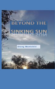 Beyond the sinking sun, MONTSHITI OTENG