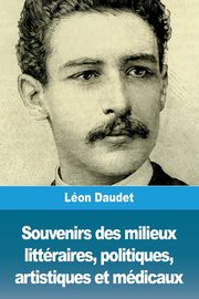 Souvenirs des milieux littraires, politiques, artistiques et mdicaux, Daudet Lon