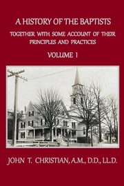 A History of the Baptists, Volume 1, Christian John T.