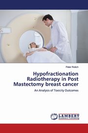 Hypofractionation Radiotherapy in Post Mastectomy breast cancer, Rotich Peter