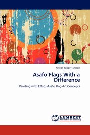 ksiazka tytu: Asafo Flags With a Difference autor: Tagoe-Turkson Patrick