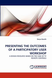 Presenting the Outcomes of a Participatory User Workshop, Ozcelik Derya