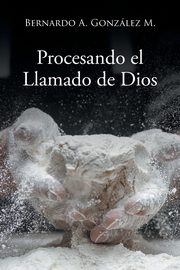 Procesando el Llamado de Dios, Gonzlez M. Bernardo  A.