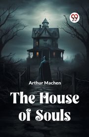 ksiazka tytu: The House Of Souls autor: Machen Arthur