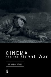 Cinema and the Great War, Kelly Andrew