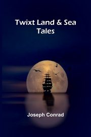 Twixt Land & Sea, Conrad Joseph