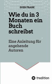 Wie du in 3 Monaten ein Buch schreibst, Frank Sven