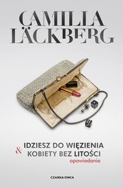 Idziesz do wizienia & Kobiety bez litoci, Lckberg Camilla