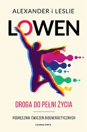 ksiazka tytu: Droga do peni ycia autor: Lowen Alexander, Lowen Leslie