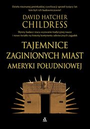 Tajemnice zaginionych miast Ameryki Poudniowej, Childress David Hatcher