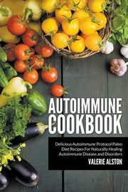 ksiazka tytu: Autoimmune Cookbook autor: Alston Valerie
