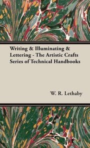 ksiazka tytu: Writing & Illuminating & Lettering - The Artistic Crafts Series of Technical Handbooks autor: Lethaby W. R.