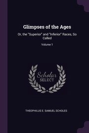 ksiazka tytu: Glimpses of the Ages autor: Scholes Theophilus E. Samuel