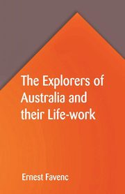 The Explorers of Australia and their Life-work, Favenc Ernest