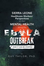 Sierra Leone Healthcare Workers' Perspectives on Their Mental Health During the Ebola Outbreak, Taylor Guy