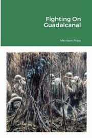Fighting On Guadalcanal, Press Merriam