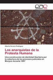 Los anarquistas de la Protesta Humana, Rodrguez Alberto Horacio