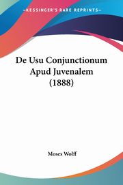 De Usu Conjunctionum Apud Juvenalem (1888), Wolff Moses