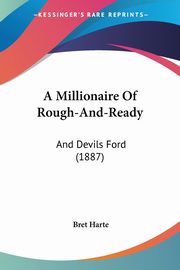 A Millionaire Of Rough-And-Ready, Harte Bret
