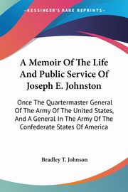 A Memoir Of The Life And Public Service Of Joseph E. Johnston, 