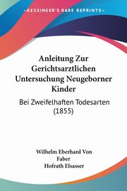 Anleitung Zur Gerichtsarztlichen Untersuchung Neugeborner Kinder, Faber Wilhelm Eberhard Von