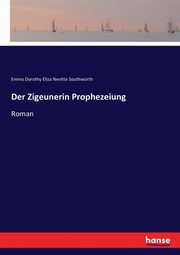 Der Zigeunerin Prophezeiung, Southworth Emma Dorothy Eliza Nevitte