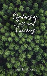 Shadows of Sass and Snickers, Hawthorne Evan