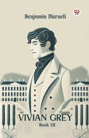 Vivian Grey Book VII, Disraeli Benjamin