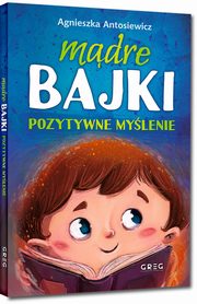 Mdre bajki pozytywne mylenie, Antosiewicz Agnieszka