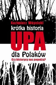 Krtka historia UPA dla Polakw Czy historycy  nas pogodz?, Wycicki Kazimierz