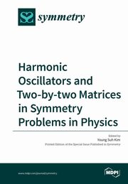 Harmonic Oscillators and Two-by?two Matrices in Symmetry Problems in Physics, 