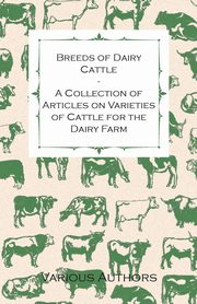 ksiazka tytu: Breeds of Dairy Cattle - A Collection of Articles on Varieties of Cattle for the Dairy Farm autor: Various