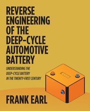 Reverse Engineering of the Deep-Cycle Automotive Battery, Earl Frank