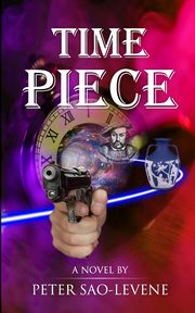 Time Piece - A time travel crime thriller, Sao-Levene Peter