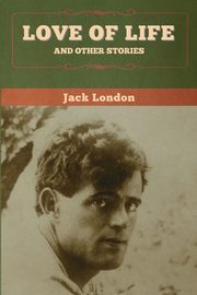Love of Life and Other Stories, London Jack