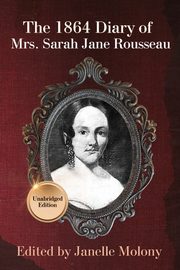 The 1864 Diary of Mrs. Sarah Jane Rousseau, Rousseau Sarah