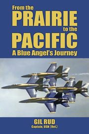 From the Prairie to the Pacific, Rud Capt. USN (Ret.) Gil
