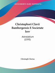 Christophori Clavii Bambergensis E Societate Iesv, Clavius Christoph