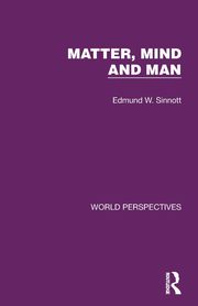 Matter, Mind and Man, Sinnott Edmund W.
