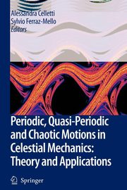 Periodic, Quasi-Periodic and Chaotic Motions in Celestial Mechanics, 