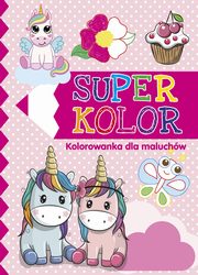 Super kolor. Kolorowanka dla maluchw, zbiorowa praca