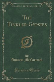 ksiazka tytu: The Tinkler-Gypsies (Classic Reprint) autor: McCormick Andrew