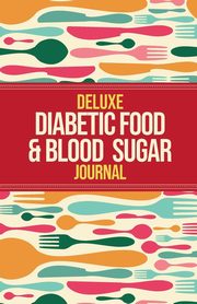 Deluxe Diabetic Food & Blood Sugar Journal, Healthy Habitually
