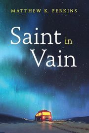 Saint in Vain, Perkins Matthew K.