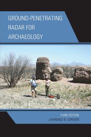 Ground-Penetrating Radar for Archaeology, 3rd Edition, Conyers Lawrence B.