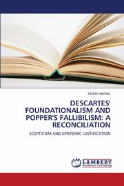 Descartes' Foundationalism and Popper's Fallibilism, Ekong Joseph