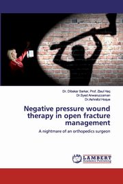 Negative pressure wound therapy in open fracture management, Prof. Ziaul Haq Dr. Dibakar Sarkar
