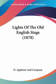Lights Of The Old English Stage (1878), D. Appleton And Company