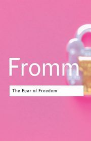 The Fear of Freedom, Fromm Erich