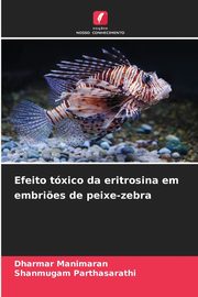 Efeito txico da eritrosina em embri?es de peixe-zebra, Manimaran Dharmar